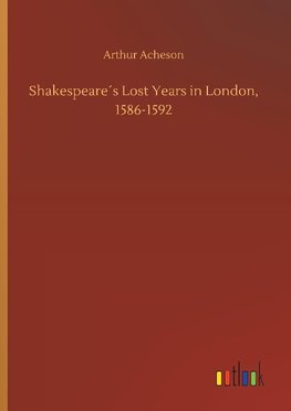 Shakespeare´s Lost Years in London, 1586-1592