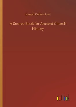 A Source Book for Ancient Church History