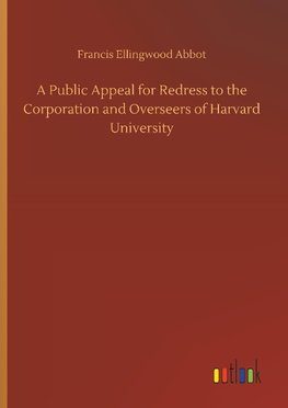 A Public Appeal for Redress to the Corporation and Overseers of Harvard University