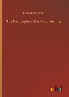 The Philosophy of the Moral Feelings