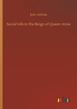 Social Life in the Reign of Queen Anne