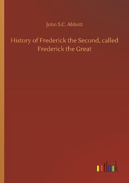 History of Frederick the Second, called Frederick the Great