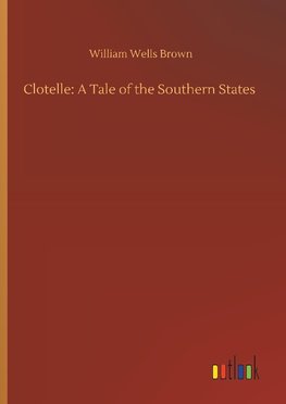 Clotelle: A Tale of the Southern States