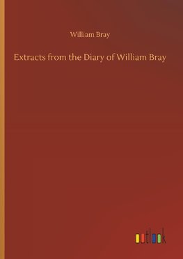 Extracts from the Diary of William Bray