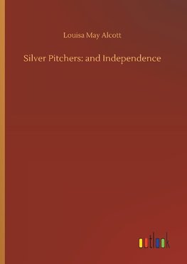 Silver Pitchers: and Independence