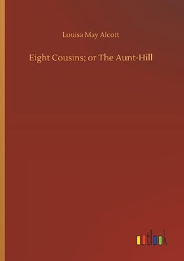 Eight Cousins; or The Aunt-Hill