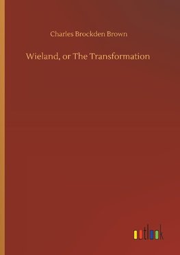 Wieland, or The Transformation