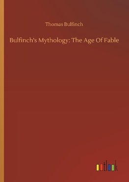 Bulfinch's Mythology: The Age Of Fable