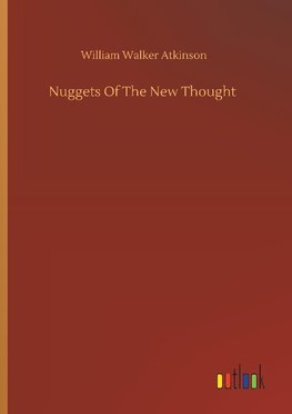 Nuggets Of The New Thought