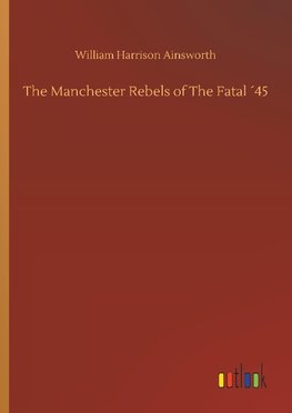 The Manchester Rebels of The Fatal ´45