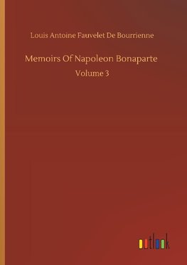 Memoirs Of Napoleon Bonaparte