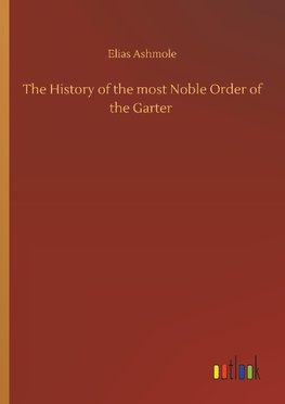 The History of the most Noble Order of the Garter