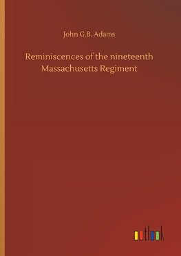 Reminiscences of the nineteenth Massachusetts Regiment