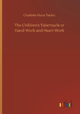 The Children's Tabernacle or Hand-Work and Heart-Work