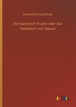 Die Sandwich-Inseln oder das Inselreich von Hawaii