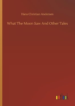 What The Moon Saw And Other Tales