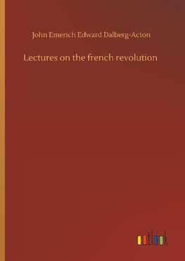 Lectures on the french revolution