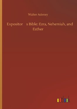 Expositor¿s Bible: Ezra, Nehemiah, and Esther