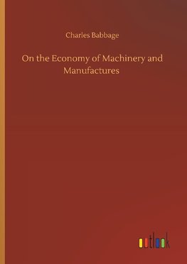 On the Economy of Machinery and Manufactures