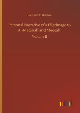 Personal Narrative of a Pilgrimage to Al-Madinah and Meccah