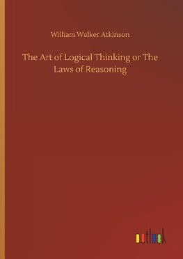 The Art of Logical Thinking or The Laws of Reasoning