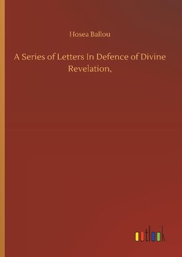 A Series of Letters In Defence of Divine Revelation,