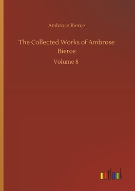 The Collected Works of Ambrose Bierce