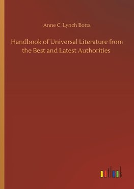 Handbook of Universal Literature from the Best and Latest Authorities