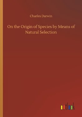 On the Origin of Species by Means of Natural Selection