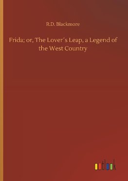 Frida; or, The Lover´s Leap, a Legend of the West Country