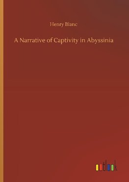 A Narrative of Captivity in Abyssinia