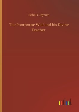 The Poorhouse Waif and his Divine Teacher