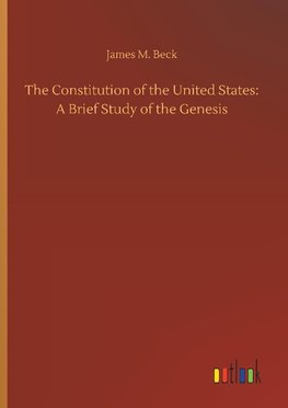 The Constitution of the United States: A Brief Study of the Genesis