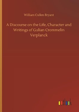 A Discourse on the Life, Character and Writings of Gulian Crommelin Verplanck