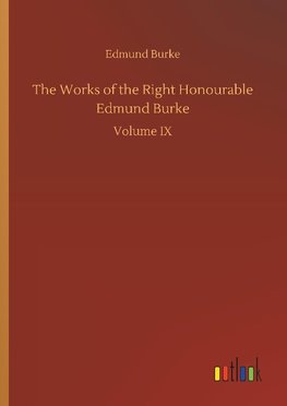 The Works of the Right Honourable Edmund Burke