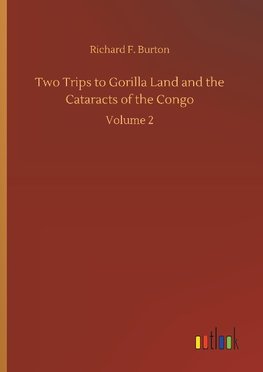 Two Trips to Gorilla Land and the Cataracts of the Congo