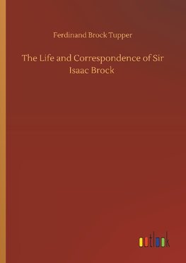 The Life and Correspondence of Sir Isaac Brock