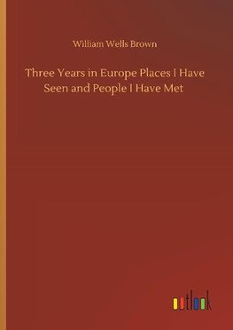 Three Years in Europe Places I Have Seen and People I Have Met