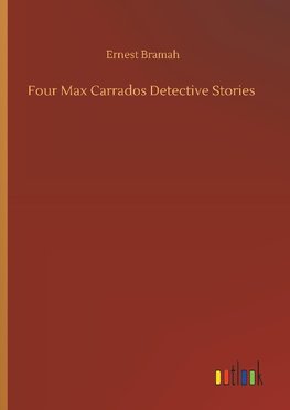 Four Max Carrados Detective Stories