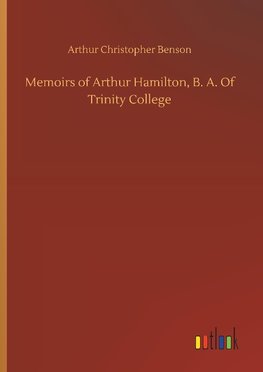 Memoirs of Arthur Hamilton, B. A. Of Trinity College