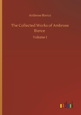 The Collected Works of Ambrose Bierce