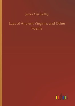 Lays of Ancient Virginia, and Other Poems