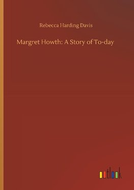 Margret Howth: A Story of To-day