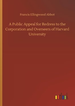 A Public Appeal for Redress to the Corporation and Overseers of Harvard University