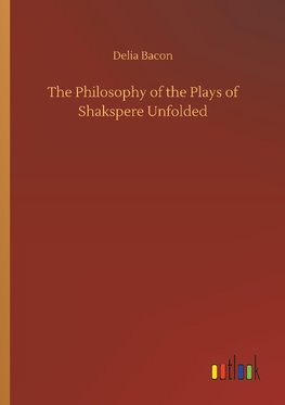 The Philosophy of the Plays of Shakspere Unfolded