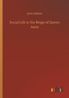 Social Life in the Reign of Queen Anne