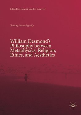 William Desmond's Philosophy between Metaphysics, Religion, Ethics, and Aesthetics