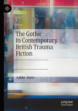 The Gothic in Contemporary British Trauma Fiction