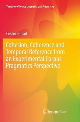 Cohesion, Coherence and Temporal Reference from an Experimental Corpus Pragmatics Perspective