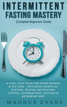 Intermittent Fasting Mastery (Complete Beginners Guide)